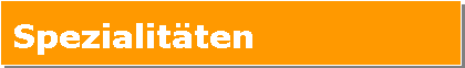 Textfeld: Spezialitten	