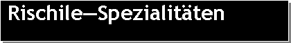 Textfeld: RischileSpezialitten